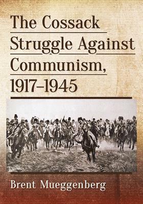 Brent Mueggenberg - Cossack Struggle Against Communism, 1917-1945, Häftad. Tillgänglighet: Lägg i varukorg