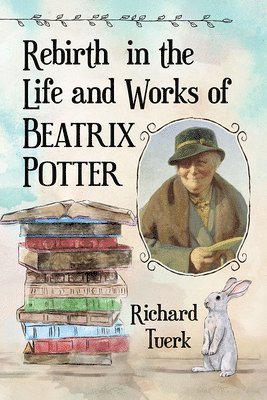 Richard Tuerk - Rebirth in the Life and Works of Beatrix Potter, Häftad. Tillgänglighet: Lägg i varukorg
