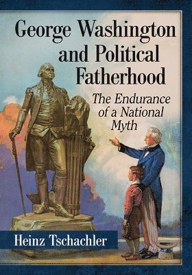 Heinz Tschachler - George Washington and Political Fatherhood, Häftad. Tillgänglighet: Lägg i varukorg