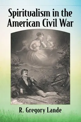 R. Gregory Lande - Spiritualism in the American Civil War, Häftad. Tillgänglighet: Lägg i varukorg