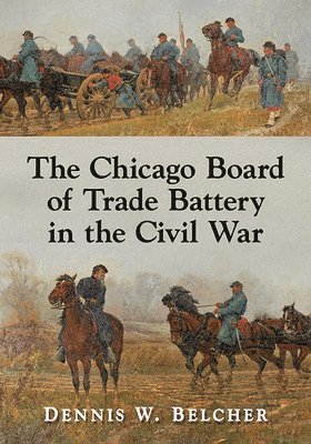 Dennis W. Belcher - Chicago Board of Trade Battery in the Civil War, Häftad. Tillgänglighet: Lägg i varukorg