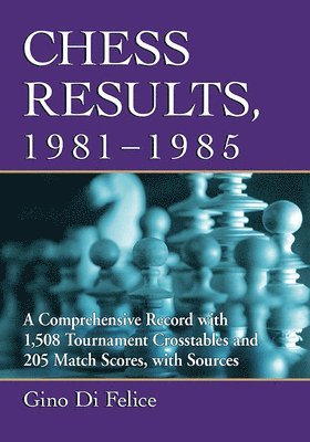 Gino Di Felice - Chess Results, 1981-1985, Häftad. Tillgänglighet: Lägg i varukorg