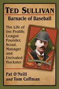 Ted Sullivan, Barnacle of Baseball