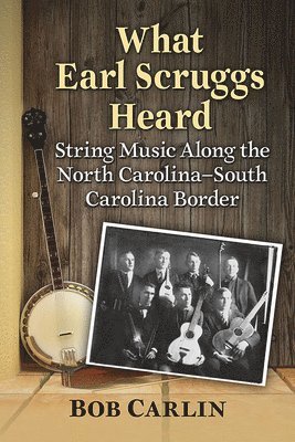 Bob Carlin - What Earl Scruggs Heard, Häftad