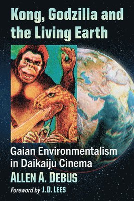 Allen A. Debus - Kong, Godzilla and the Living Earth, Häftad. Tillgänglighet: Lägg i varukorg