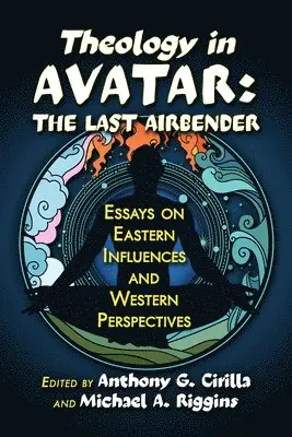 Anthony G Cirilla, Michael Riggins - Theology in Avatar: The Last Airbender, Häftad. Tillgänglighet: Lägg i varukorg