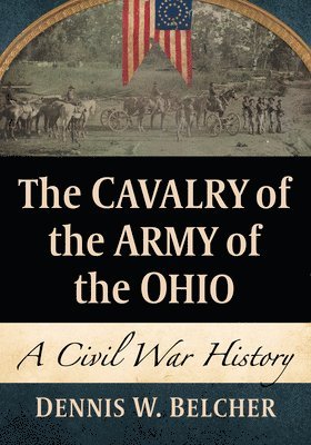 Dennis W. Belcher - Cavalry of the Army of the Ohio, Häftad. Tillgänglighet: Lägg i varukorg