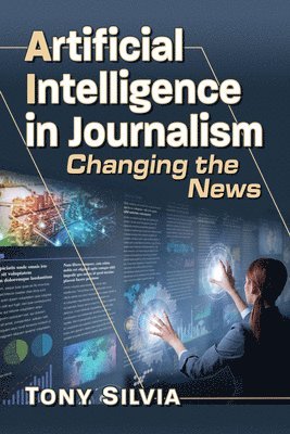 Tony Silvia - Artificial Intelligence in Journalism, Häftad. Tillgänglighet: Lägg i varukorg