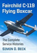 Fairchild C-119 Flying Boxcar: The Complete Service Histories