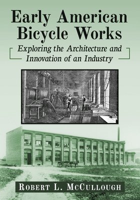 Robert L McCullough - Early American Bicycle Works, Häftad. Tillgänglighet: Lägg i varukorg