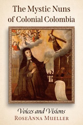 RoseAnna Mueller - Mystic Nuns of Colonial Colombia, Häftad
