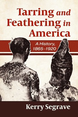 Kerry Segrave - Tarring and Feathering in America, Häftad