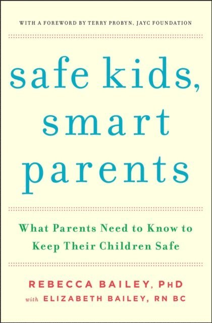 Elizabeth Bailey, Rebecca Bailey - Safe Kids, Smart Parents, E-bok