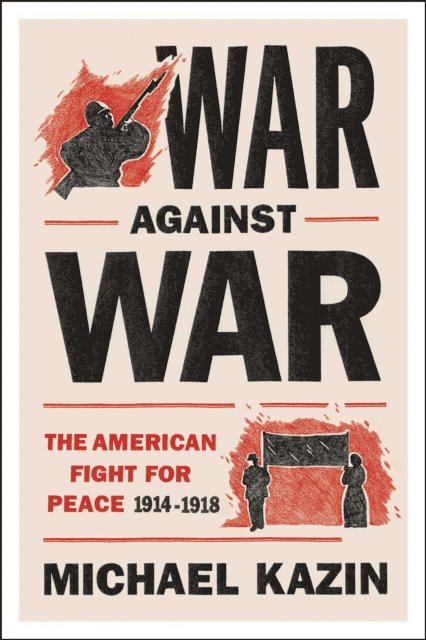 Michael Kazin - War Against War, E-bok