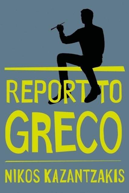 Nikos Kazantzakis - Report to Greco, E-bok