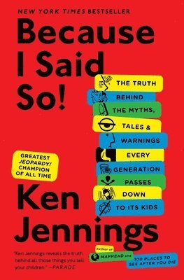 Ken Jennings - Because I Said So!: The Truth Behind the Myths, Tales, and Warnings Every Generation Passes Down to Its Kids, Häftad. Tillgänglighet: Lägg i varukorg