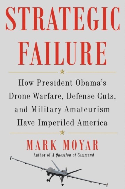 Mark Moyar - Strategic Failure, E-bok