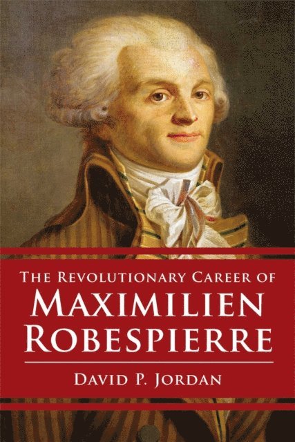 David P. Jordan - Revolutionary Career of Maximilien Robespierre, E-bok