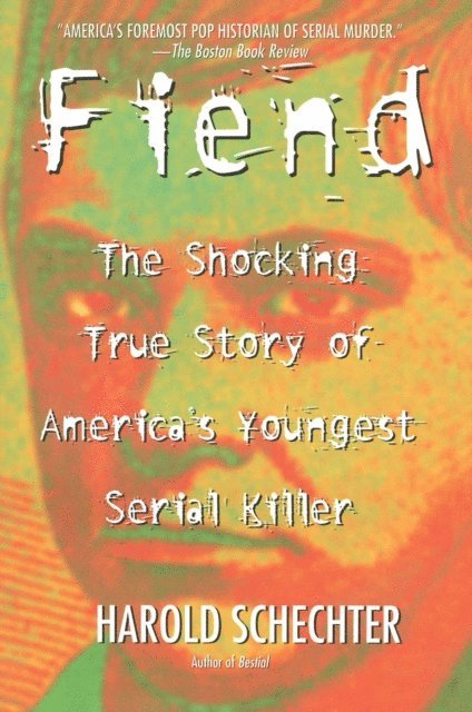 Harold Schechter - Fiend, E-bok
