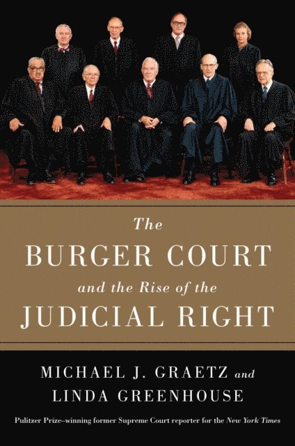 Linda Greenhouse, Michael J. Graetz - Burger Court and the Rise of the Judicial Right, E-bok