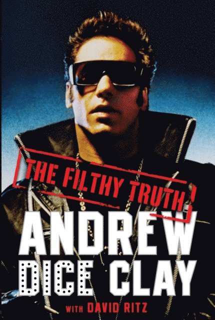 David Ritz, Andrew Dice Clay - Filthy Truth, E-bok