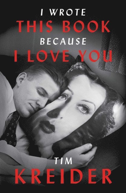 Tim Kreider - I Wrote This Book Because I Love You, E-bok
