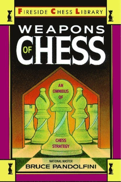 Bruce Pandolfini - Weapons of Chess: An Omnibus of Chess Strategies, E-bok