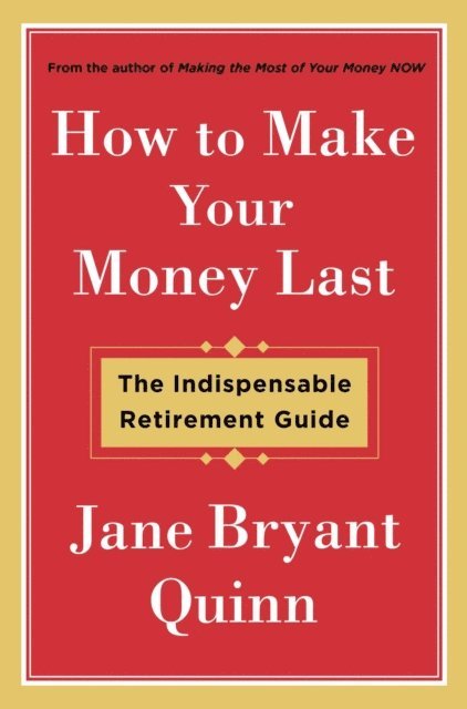 Jane Bryant Quinn - How to Make Your Money Last, E-bok