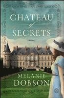 Melanie Dobson - Chateau of Secrets, Häftad