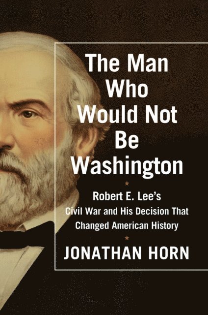 Jonathan Horn - Man Who Would Not Be Washington, E-bok