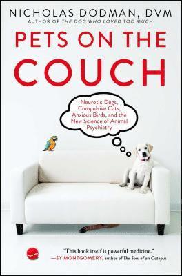 Nicholas Dodman - Pets on the Couch: Neurotic Dogs, Compulsive Cats, Anxious Birds, and the New Science of Animal Psychiatry, Häftad. Tillgänglighet: Lägg i varukorg