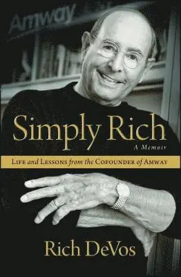 Simply Rich: Life and Lessons from the Cofounder of Amway: A Memoir
