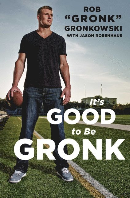 Jason Rosenhaus, Rob &quote;Gronk&quote; Gronkowski - It's Good to Be Gronk, E-bok