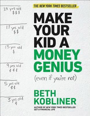 Beth Kobliner - Make Your Kid a Money Genius (Even If You're Not): A Parents' Guide for Kids 3 to 23, Häftad
