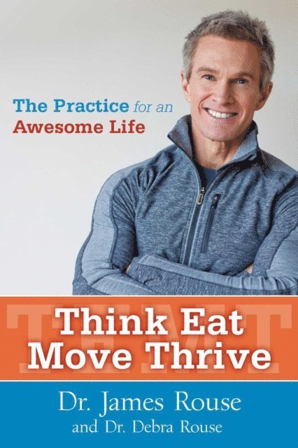 Debra Rouse, James Rouse - Think Eat Move Thrive, E-bok