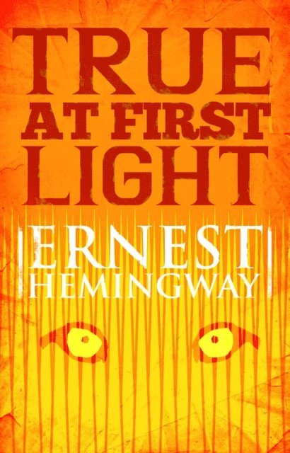 Ernest Hemingway - True at First Light, E-bok