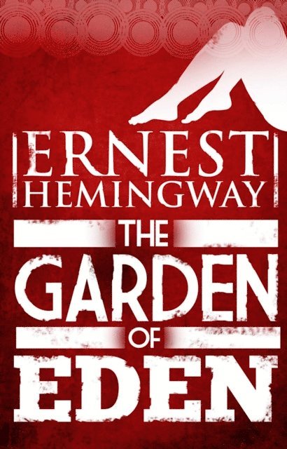 Ernest Hemingway - Garden of Eden, E-bok