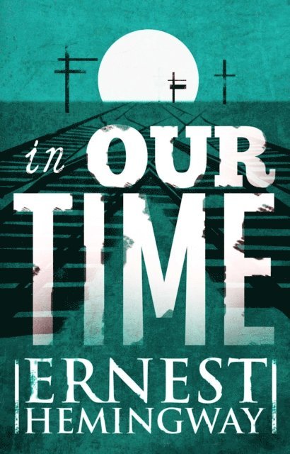 Ernest Hemingway - In Our Time, E-bok