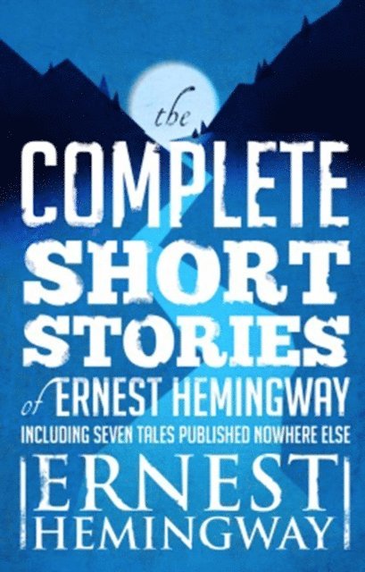 Ernest Hemingway - Complete Short Stories Of Ernest Hemingway, E-bok