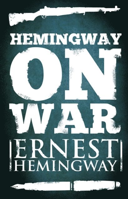 Ernest Hemingway - Hemingway on War, E-bok
