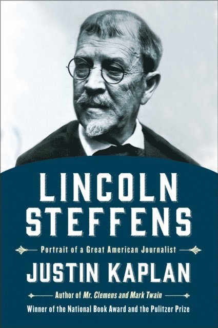 Justin Kaplan - Lincoln Steffens, E-bok