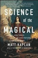 Matt Kaplan - Science of the Magical: From the Holy Grail to Love Potions to Superpowers, Häftad