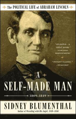Sidney Blumenthal - A Self-Made Man: The Political Life of Abraham Lincoln Vol. I, 1809-1849, Häftad