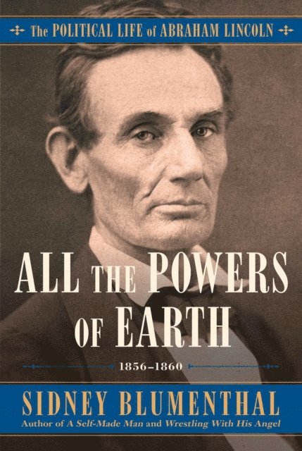 Sidney Blumenthal - All the Powers of Earth, E-bok
