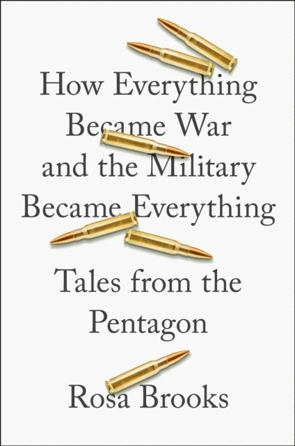 Rosa Brooks - How Everything Became War and the Military Became Everything, E-bok