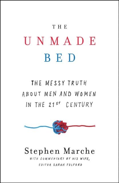 Stephen Marche - Unmade Bed, E-bok