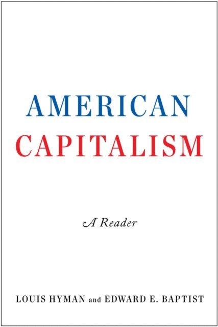 Edward E. Baptist, Louis Hyman - American Capitalism, E-bok