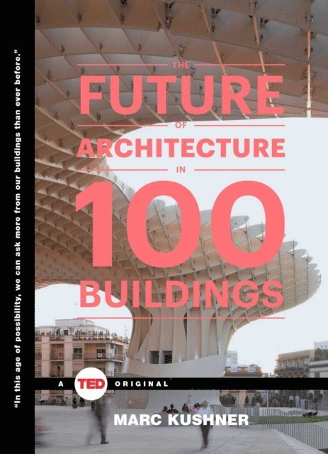 Marc Kushner - Future of Architecture in 100 Buildings, E-bok