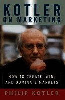 Philip Kotler - Kotler on Marketing: How to Create, Win, and Dominate Markets, Häftad