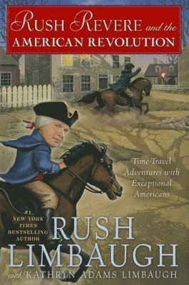 Rush Limbaugh, Kathryn Adams Limbaugh - Rush Revere and the American Revolution: Time-Travel Adventures with Exceptional Americans, Inbunden